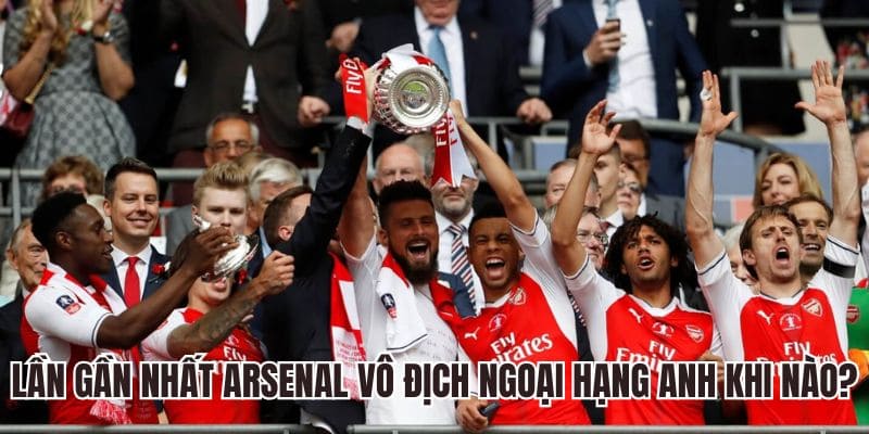 Lần gần nhất Arsenal vô địch Ngoại Hạng Anh thời gian nào?