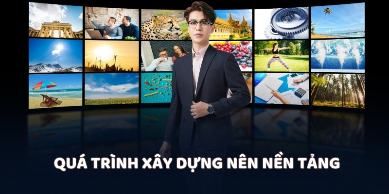 Quá trình xây dựng nên nền tảng