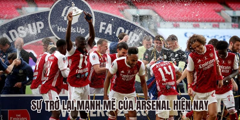 Sự trở lại mạnh mẽ của Arsenal hiện nay