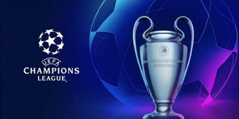 Tổng quát về Champion League chuẩn nhất